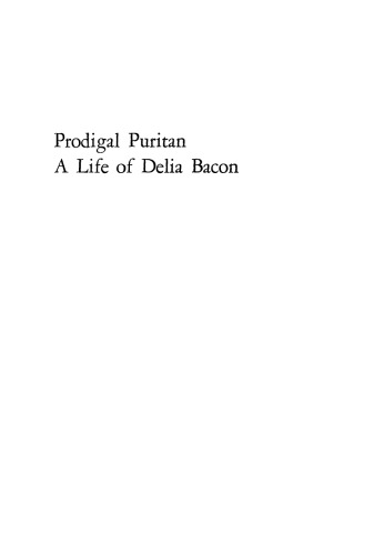 Prodigal Puritan: A Life of Delia Bacon