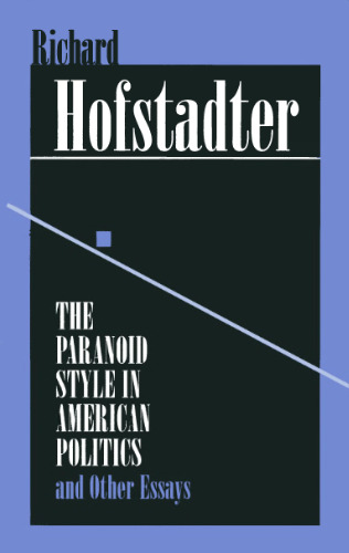 The Paranoid Style in American Politics: And Other Essays