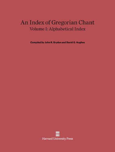 An Index of Gregorian Chant, Volume I Alphabetical Index