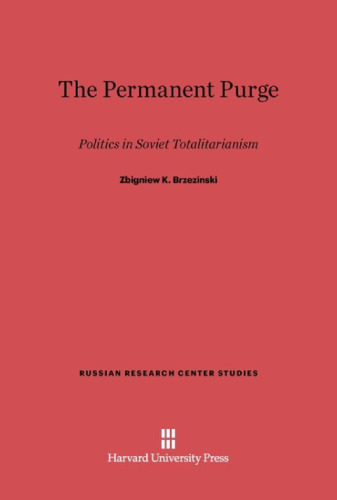 The Permanent Purge: Politics in Soviet Totalitarianism