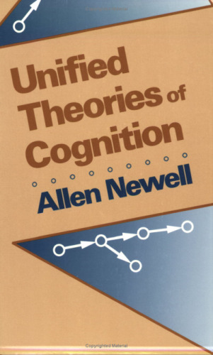 Unified Theories of Cognition (The William James Lectures)