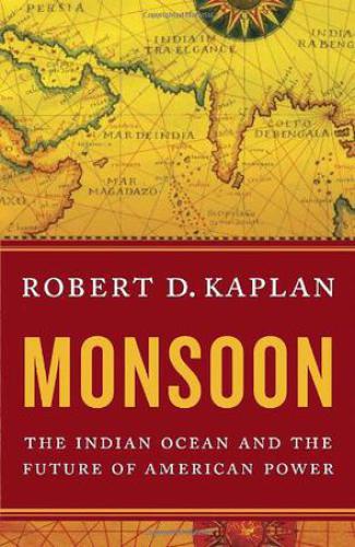 Monsoon: The Indian Ocean and the Future of American Power