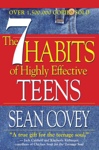 The 7 Habits Of Highly Effective Teens: The Ultimate Teenage Succ
