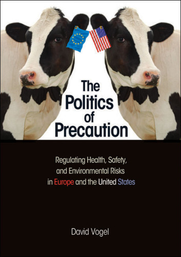 The politics of precaution regulating health, safety, and environmental risks in Europe and the United States