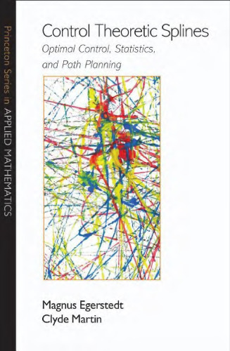 Control Theoretic Splines: Optimal Control, Statistics, and Path Planning (Princeton Series in Applied Mathematics)