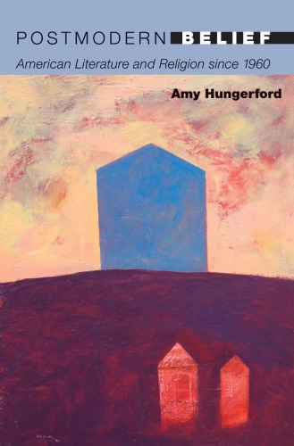 Postmodern belief American literature and religion since 1960