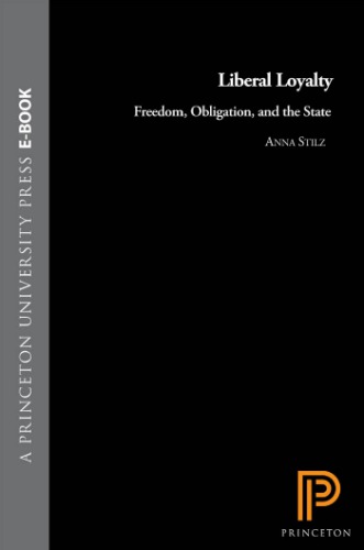 Liberal Loyalty: Freedom, Obligation, and the State