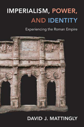 Imperialism, Power, and Identity: Experiencing the Roman Empire (Miriam S. Balmuth Lectures in Ancient History and Archaeology, 1)