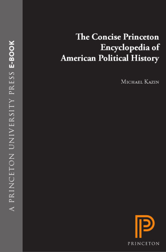 The concise Princeton encyclopedia of American political history