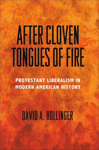 After Cloven Tongues of Fire - Protestant Liberalism in Modern American History