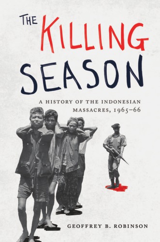 The killing season: a history of the Indonesian massacres, 1965-66