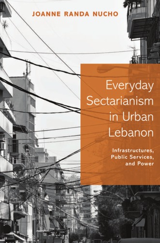 Everyday Sectarianism in Urban Lebanon Infrastructures, Public Services, and Power