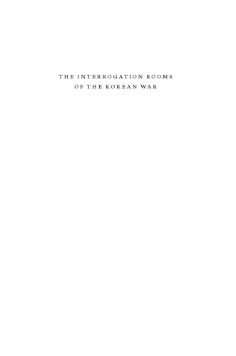 The Interrogation Rooms of the Korean War: The Untold History