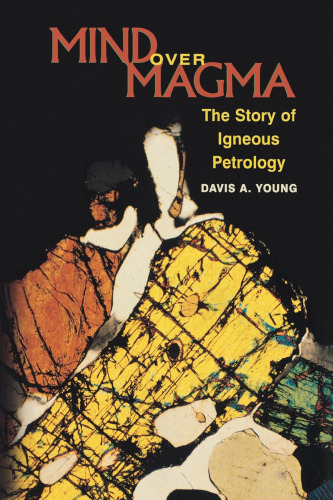 Mind over magma : the story of igneous petrology