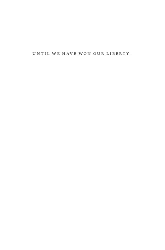 Until We Have Won Our Liberty: South Africa after Apartheid