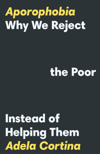 Aporophobia: Why We Reject the Poor Instead of Helping Them
