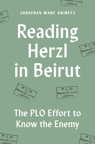Reading Herzl in Beirut : The Plo Effort to Know the Enemy