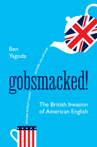 Gobsmacked! : The British Invasion of American English