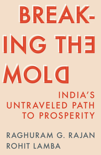 Breaking the Mold : India’s Untraveled Path to Prosperity