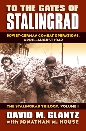 To the Gates of Stalingrad Soviet-German Combat Operations, April-August 1942