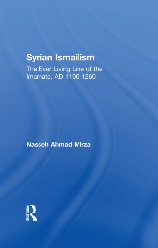Syrian Ismailism: The Ever Living Line of the Imamate, AD 1100-1260