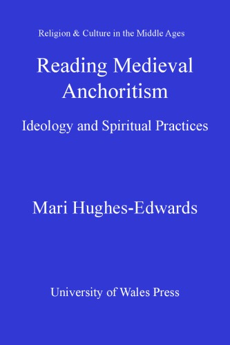 Reading medieval anchoritism ideology and spiritual practices