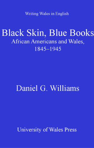 Black Skin, Blue Books : African Americans and Wales, 1845-1945