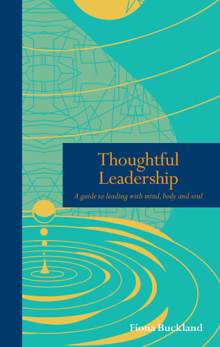 Thoughtful Leadership: A guide to leading with mind, body and soul