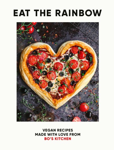 Eat the Rainbow: Vegan Recipes Made with Love