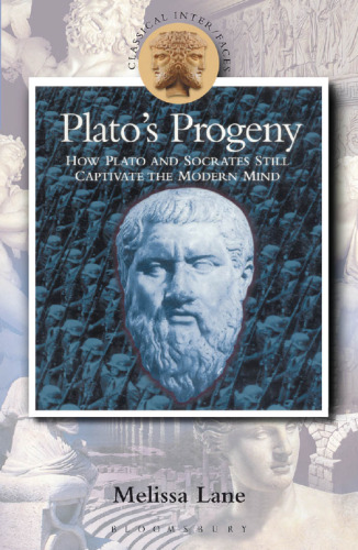 Plato's progeny : how Socrates and Plato still captivate the modern mind