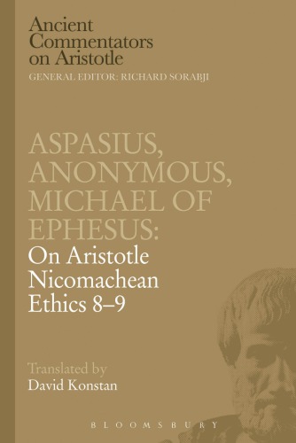 Aspasius, Michael of Ephesus, Anonymous: On Aristotle Nicomachean Ethics 8-9