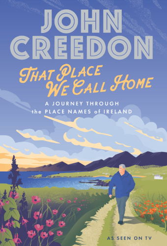 That Place We Call Home: A Journey Through the Place Names of Ireland