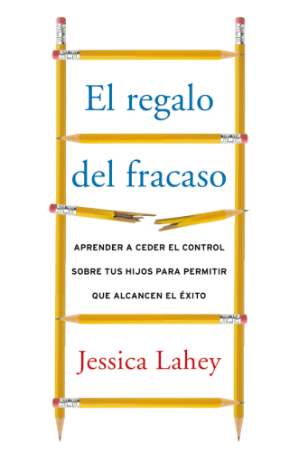 regalo del fracaso: Aprender a ceder el control sobre tus hi