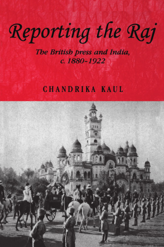 Reporting the Raj: The British Press and India c. 1880–1922