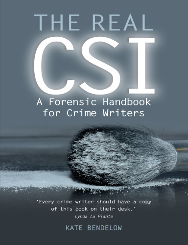 The Real CSI: A Forensic Handbook for Crime Writers