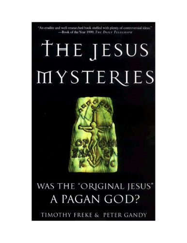 The Jesus mysteries : was the "original Jesus" a pagan god?