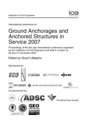 International Conference on Ground Anchorages and Anchored Structures in Service : proceedings of the two day international conference organised by the Institution of Civil Engineers and held in London on 26th and 27th November 2007