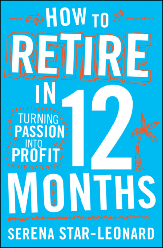 How to retire in 12 months: turning passion into profit