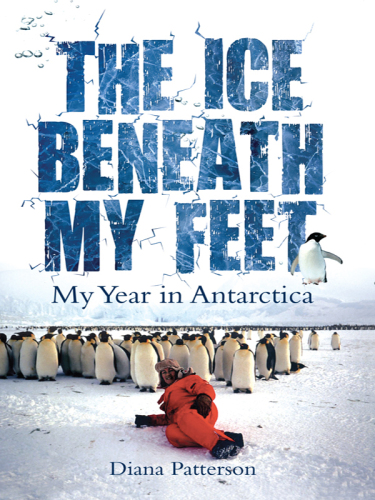 The Ice Beneath My Feet: My Year In Antarctica