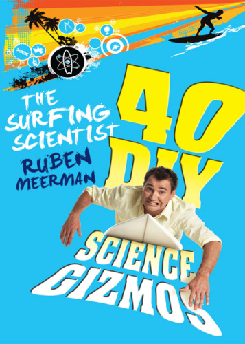 The Surfing Scientist. 40 DIY Science Gizmos