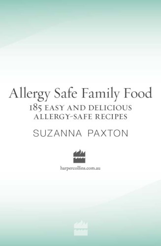 Allergy safe family food: 185 easy and delicious allergy-safe recipes
