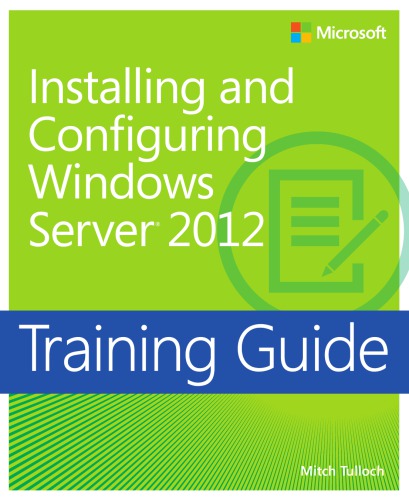 Installing and configuring Windows Server ® 2012: training guide
