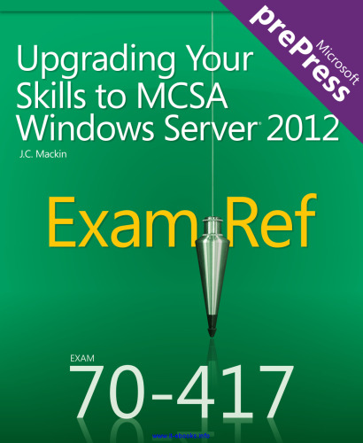 Upgrading Your Skills to MCSA Windows Server 2012: Exam Ref 70-417