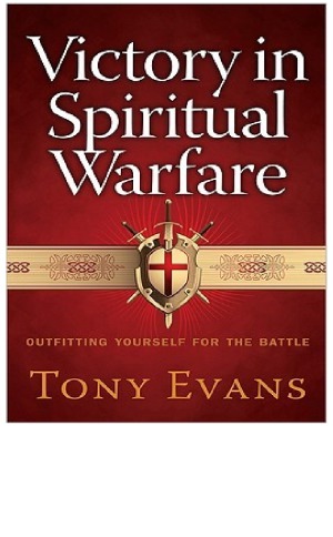 Victory in Spiritual Warfare Outfitting Yourself for the Battle