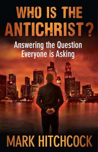 Who Is the Antichrist?: Answering the Question Everyone Is Asking