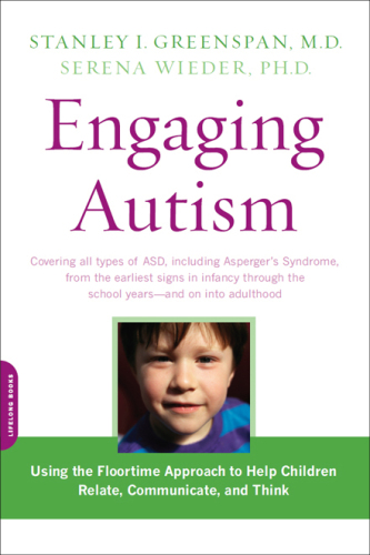 Engaging autism : using the floortime approach to help children relate, communicate, and think