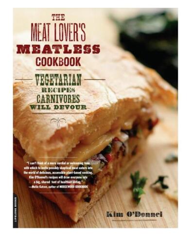 The Meat Lover's Meatless Cookbook: Vegetarian Recipes Carnivores Will Devour