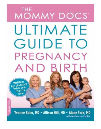 The Mommy Docs' Ultimate Guide to Pregnancy and Birth