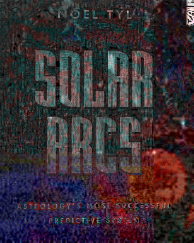 Solar Arcs: Astrology's Most Successful Predictive System