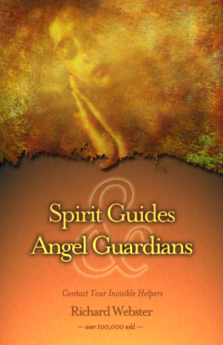 Spirit Guides & Angel Guardians: Contact Your Invisible Helpers